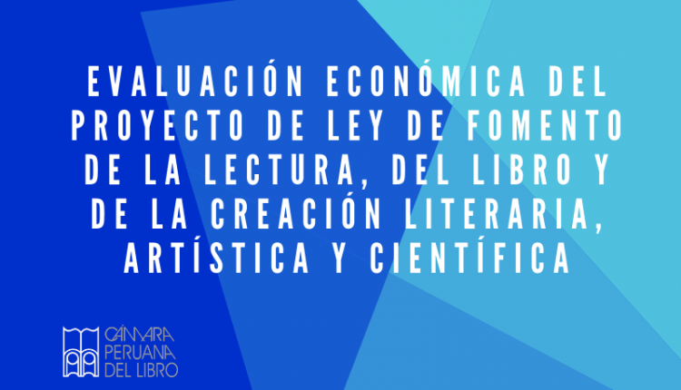 Evaluación económica del Proyecto de Ley de Fomento de la Lectura, del Libro y de la Creación Literaria, Artística y Científica